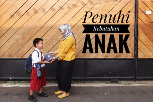 Penuhi kebutuhan anak, agar anak merasa aman