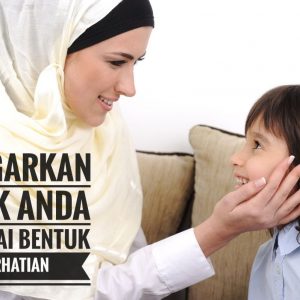 Mendengarkan alasan anak dan menatap matanya sebagai bentuk perhatian dan penghargaan bagi anak