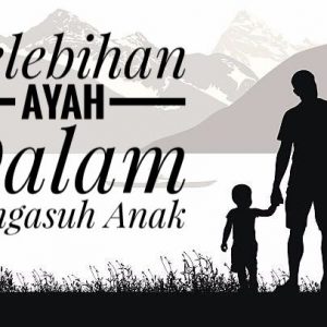 Kelebihan Ayah Dalam Mengasuh Anak