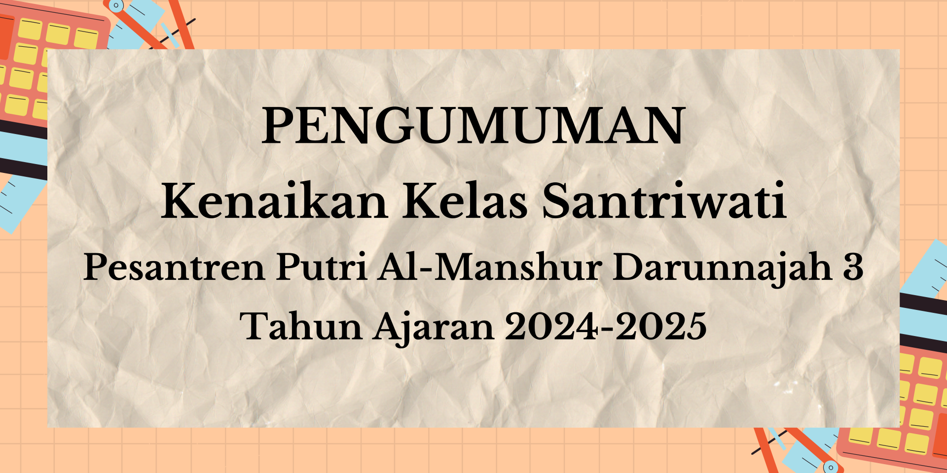 Pengumuman Kenaikan Kelas Santriwati Pesantren Putri Al-Manshur Darunnajah 3 Tahun Ajaran 2024-2025