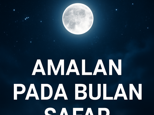 Amalan Sunnah dan Hikmah Spiritual dalam Bulan Safar