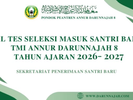 HASIL TES SELEKSI MASUK TMI PONDOK PESANTREN ANNUR DARUNNAJAH 8 TAHUN PELAJARAN 2026/2027 GELOMBANG I