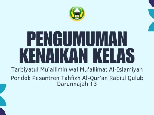 PENGUMUMAN KENAIKAN KELAS TAHUN PELAJARAN 2025-2026 PESANTREN TAHFIZH AL-QUR’AN RABIUL QULUB DARUNNAJAH 13